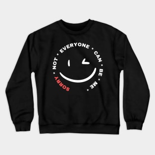 Sorry Not Everyone Can Be Me Crewneck Sweatshirt